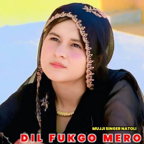 Dil Fukgo Mero MUJJI SINGER NATOLI MP3 Download