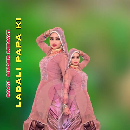 Ladali Papa Ki Payal Singer Mewati MP3 Download