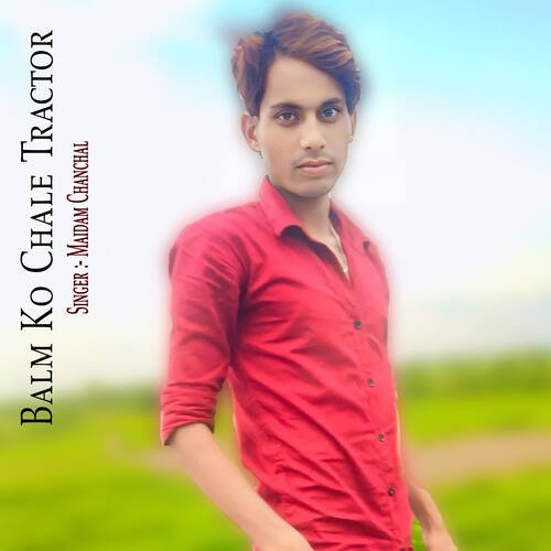 Balm Ko Chale Tractor Maidam Chanchal MP3 Download
