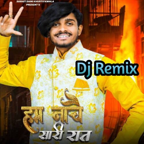 Hum Nache Sari Raat (Dj Remix) Sobhit Saini Khurtiyawala MP3 Download