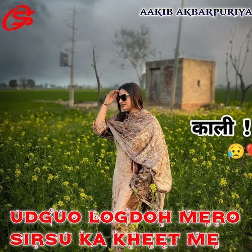 UDGUO LOGDOH MERO SIRSU KA KHEET ME Aakib Akbarpuriya MP3 Download