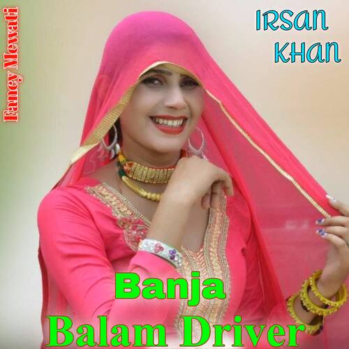 Banja Balam Driver Irsan khan MP3 Download