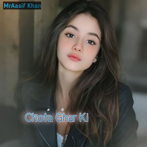 Chota Ghar Ki MrAasif khan MP3 Download