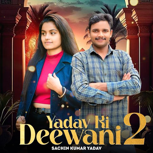 Yadav Ki Deewani 2 Sachin Kumar Yadav MP3 Download