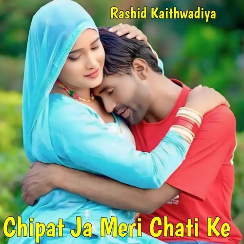 Chipat Ja Meri Chati Ke Rashid kaithwadiya MP3 Download