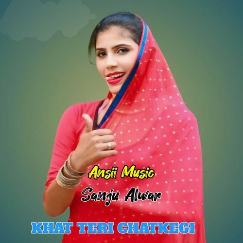 KHAT TERI CHATKEGI Sanju Alwar MP3 Download