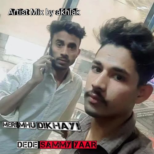 MERI MHU DIKHAYIDEDE SAMMY YAAR Mix by akhlak MP3 Download