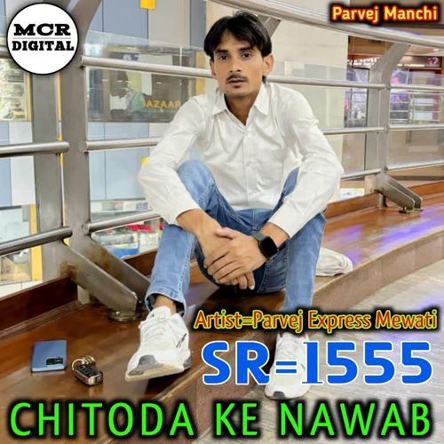 CHITODA KE NAWAB SR5155 Kaif Singer Parvej Express Mewati MP3 Download