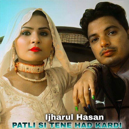 PATLI SI TENE HAD KARDI Ijharul Hasan MP3 Download