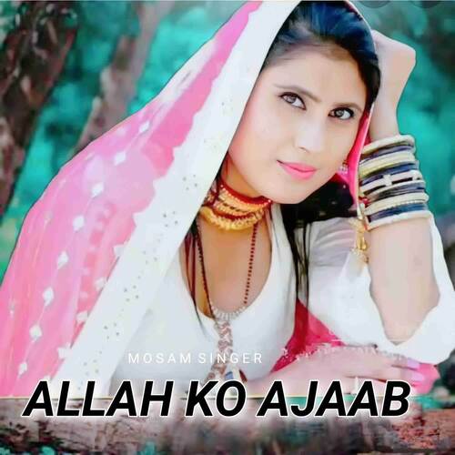 Allah ko ajaab Mosam Singer MP3 Download