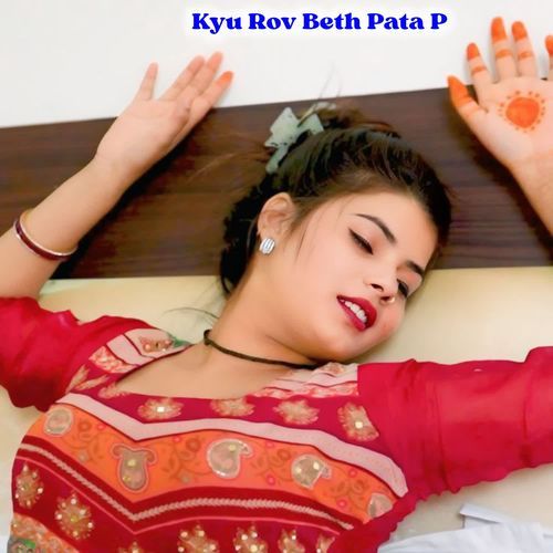 Kyu Rov Beth Pata P Ritu Kewat MP3 Download