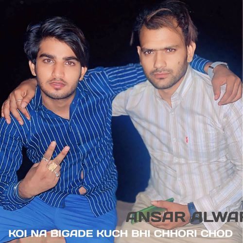 KOI NA BIGADE KUCH BHI CHHORI CHOD Ansar alwar MP3 Download