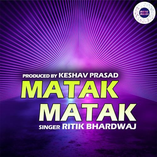 Matak Matak Ritik Bhardwaj MP3 Download