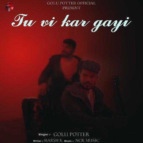 Tu Vi Kar Gayi Golu Potter MP3 Download