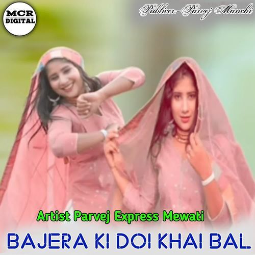 BAJERA KI DOI KHAI BAL Parvej Express Mewati MP3 Download