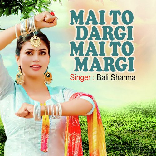 Mai to dargi mai to margi Bali Sharma MP3 Download
