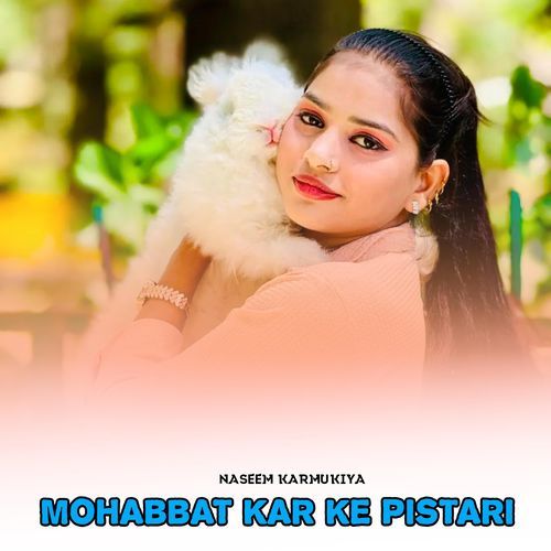 Mohabbat Kar Ke Pistari Naseem Karmukiya MP3 Download