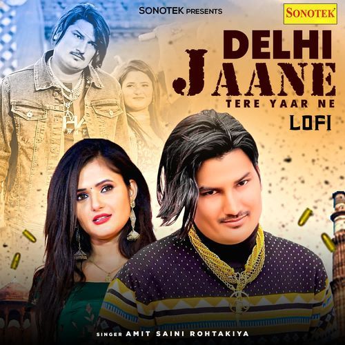 Delhi Jaane Tere Yaar Ne Lofi Amit Saini Rohtakiya MP3 Download