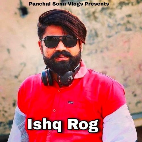 Ishq Rog Panchal Sonu MP3 Download