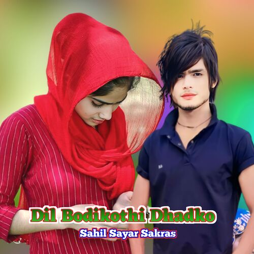 Dil Bodikothi Dhadko Sahil Sayar Sakras MP3 Download