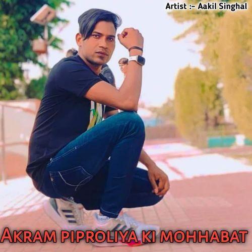 Akram piproliya ki mohhabat Aakil singhal MP3 Download