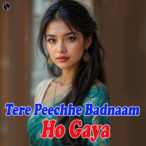 Tere Peechhe Badnaam Ho Gaya Pawan Gill MP3 Download