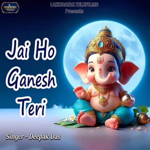 Jai Ho Ganesh Teri Deepak Das MP3 Download