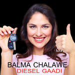 Balma Chalawe Diesel Gaadi Album Download