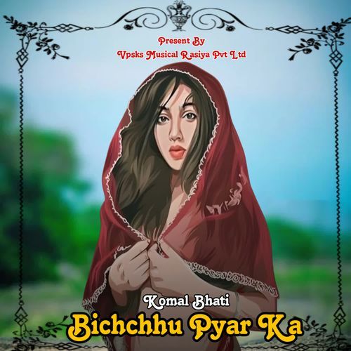 Bichchhu Pyar Ka Komal Bhati MP3 Download