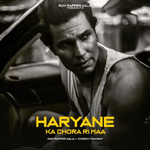 Haryana Ka Chora Ri Maa Ravi Rapper Aala MP3 Download
