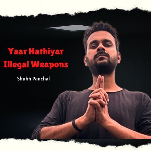 Yaar Hathiyar Illegal Weapons Shubh Panchal MP3 Download