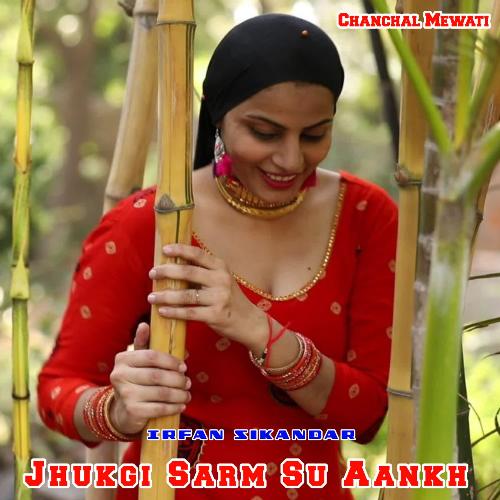 Jhukgi Sarm Su Aankh Chanchal Mewati MP3 Download