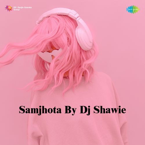 Samjhota By Dj Shawie Ajesh Kumar MP3 Download