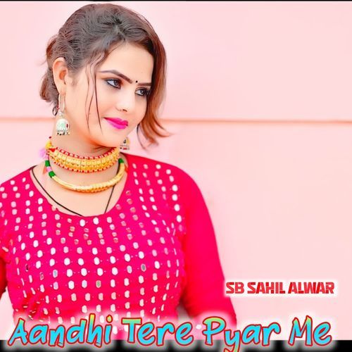 Aandhi Tere Pyar Me SB Sahil Alwar MP3 Download