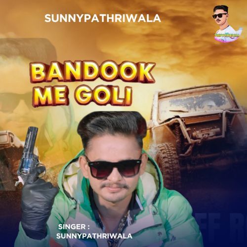 Bandok Me Goli Sunny Pathri Wala MP3 Download