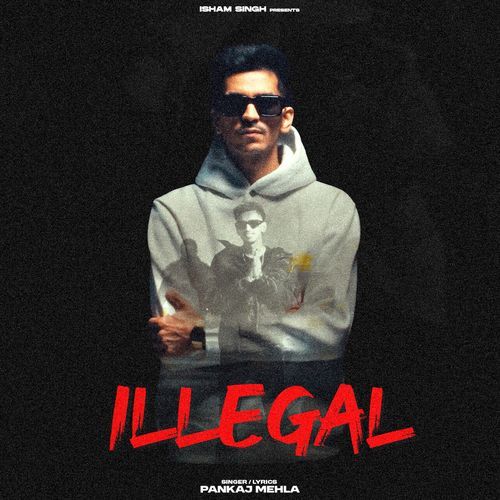 ILLEGAL Pankaj Mehla MP3 Download