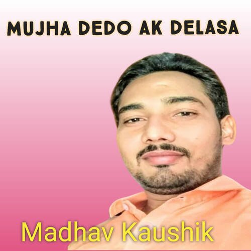 Mujha Dedo Ak Delasa Madhav Kaushik MP3 Download
