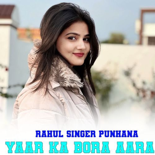 YAAR KA BORA AARA RAHUL SINGER PUNHANA MP3 Download