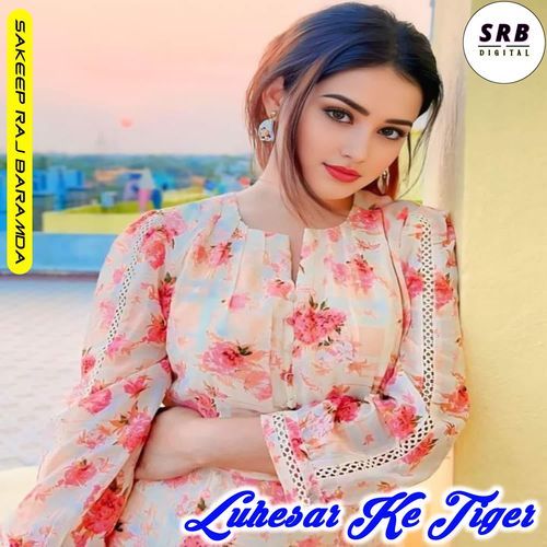 Luhesar Ke Tiger Sakeep Raj Baramda MP3 Download