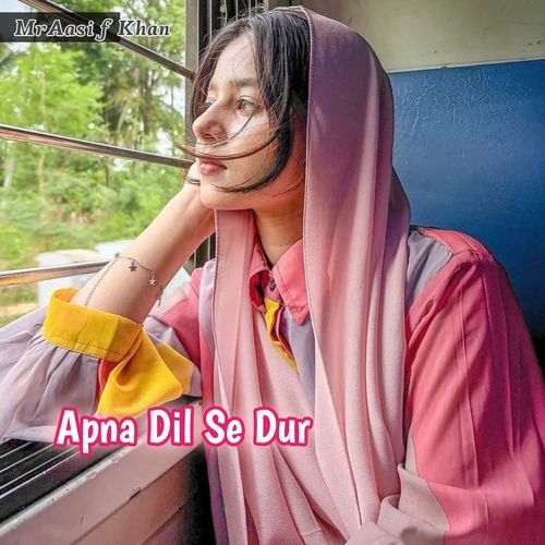Apna Dil Se Dur MrAasif khan MP3 Download