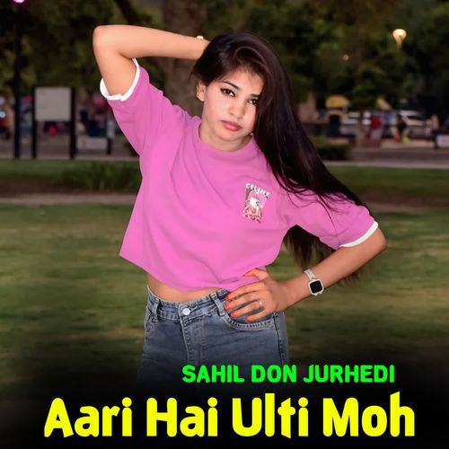 Aari Hai Ulti Moh Sahil Don Jurhedi MP3 Download