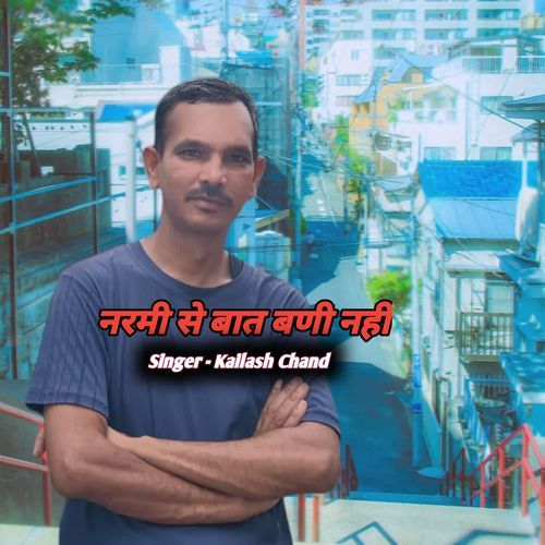 Narmi Se Bat Bani Nahi Kailash Chand MP3 Download