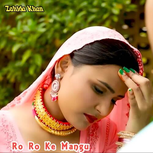 Ro Ro Ke Mangu Zahida khan MP3 Download