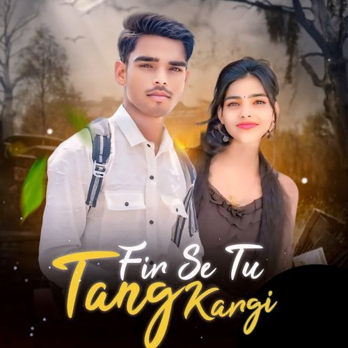 Fir Se Tu Tang Kargi Atul raj MP3 Download