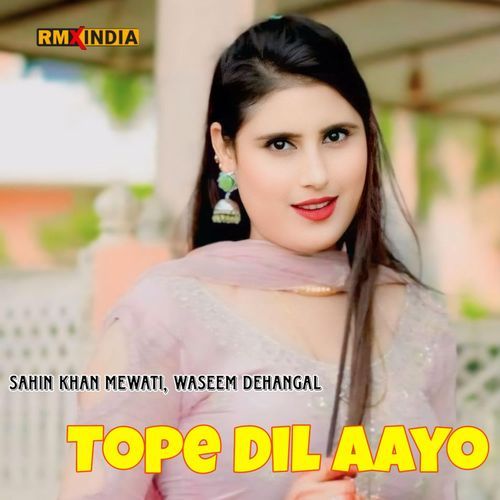 Tope Dil Aayo Sahin Khan Mewati MP3 Download