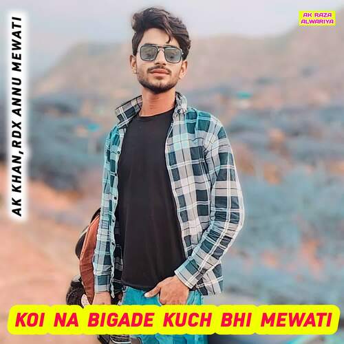 Koi Na Bigade Kuch Bhi Mewati AK Khan MP3 Download