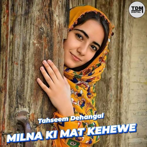MILNA KI MAT KEHEWE Tahseem Dehangal MP3 Download