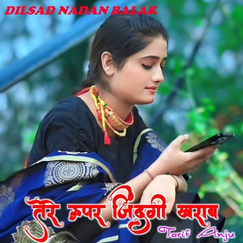Tere Uper Zindagi Kharab Dilsad Nadan Balak MP3 Download