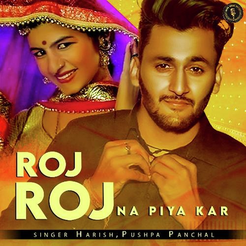 Roj Roj Na Piya Kar Harish MP3 Download