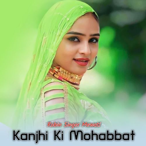 Kanjhi Ki Mohabbat Robin Singer Mewati MP3 Download